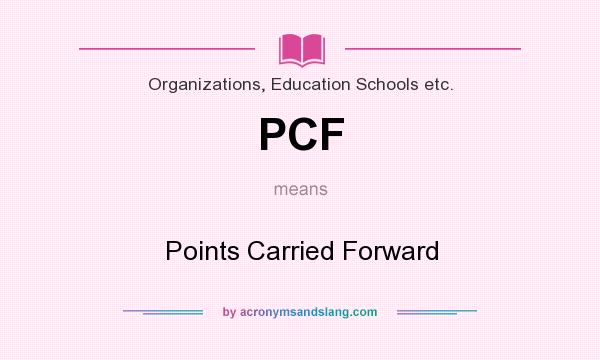 What does PCF mean? It stands for Points Carried Forward