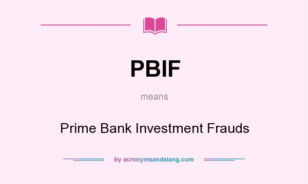 What does PBIF mean? It stands for Prime Bank Investment Frauds