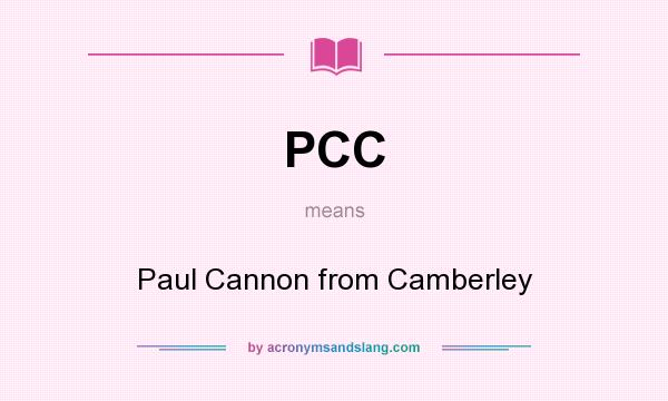 What does PCC mean? It stands for Paul Cannon from Camberley