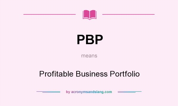 What does PBP mean? It stands for Profitable Business Portfolio
