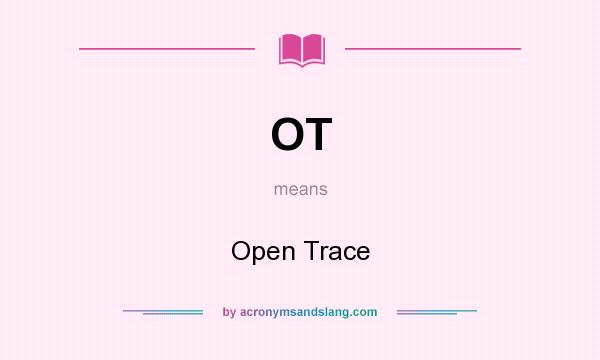 What does OT mean? It stands for Open Trace