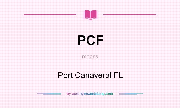 What does PCF mean? It stands for Port Canaveral FL