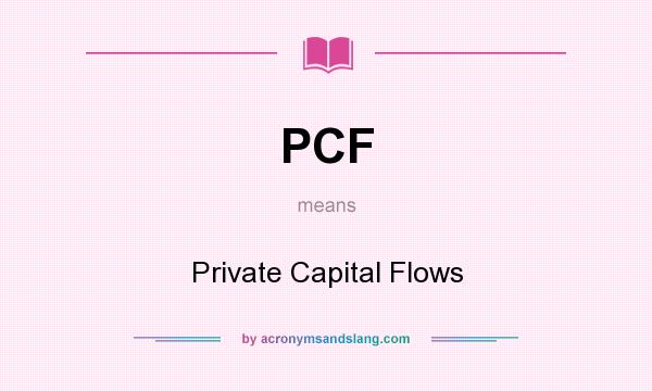 What does PCF mean? It stands for Private Capital Flows