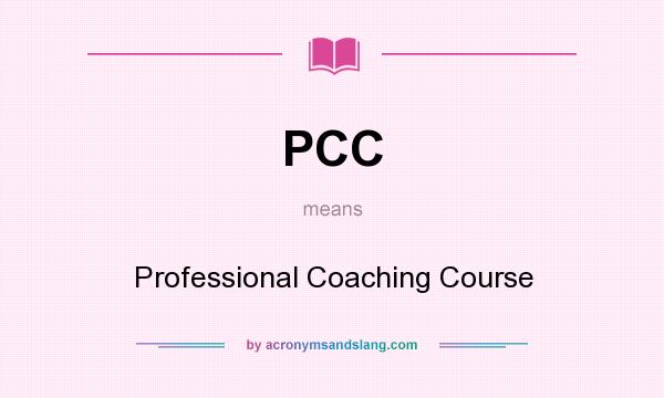 What does PCC mean? It stands for Professional Coaching Course