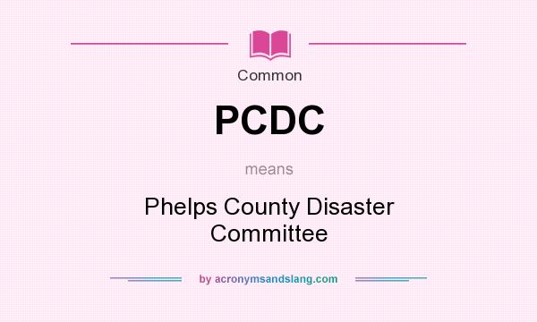 What does PCDC mean? It stands for Phelps County Disaster Committee