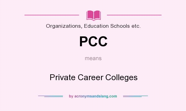 What does PCC mean? It stands for Private Career Colleges