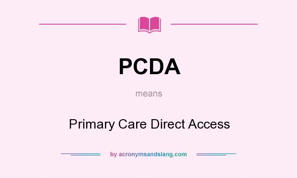 What does PCDA mean? It stands for Primary Care Direct Access