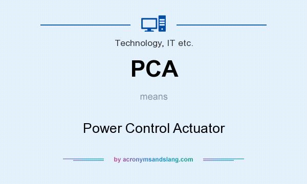 What does PCA mean? It stands for Power Control Actuator