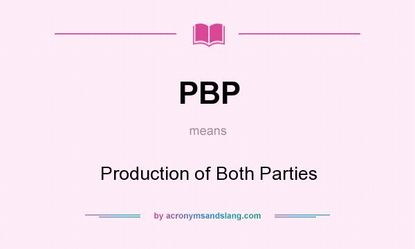 What does PBP mean? It stands for Production of Both Parties