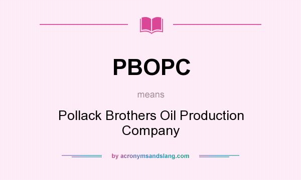 What does PBOPC mean? It stands for Pollack Brothers Oil Production Company