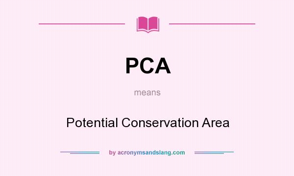 What does PCA mean? It stands for Potential Conservation Area