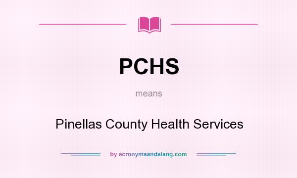 What does PCHS mean? It stands for Pinellas County Health Services