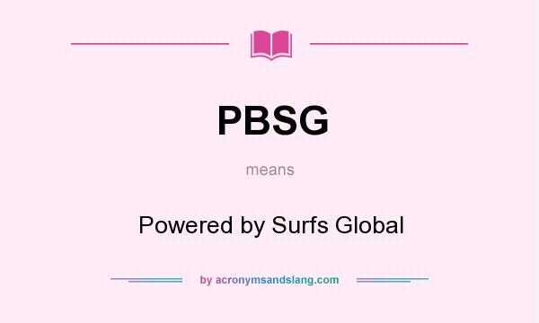 What does PBSG mean? It stands for Powered by Surfs Global