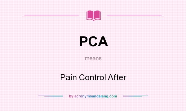What does PCA mean? It stands for Pain Control After