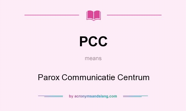 What does PCC mean? It stands for Parox Communicatie Centrum