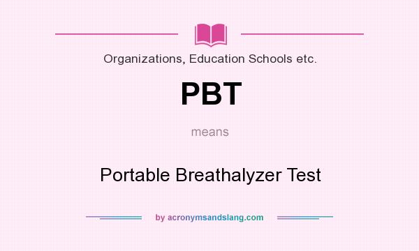 What does PBT mean? It stands for Portable Breathalyzer Test