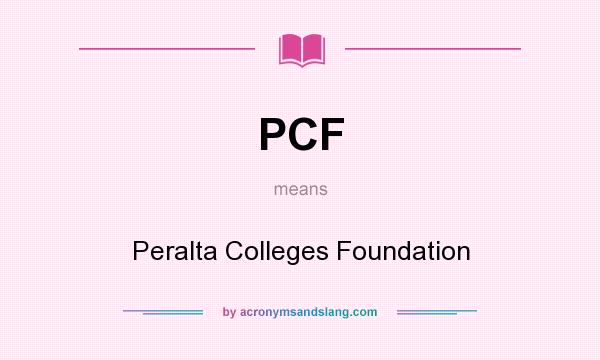 What does PCF mean? It stands for Peralta Colleges Foundation