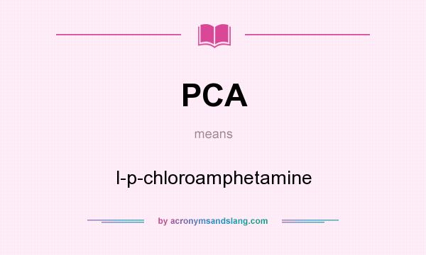 What does PCA mean? It stands for l-p-chloroamphetamine