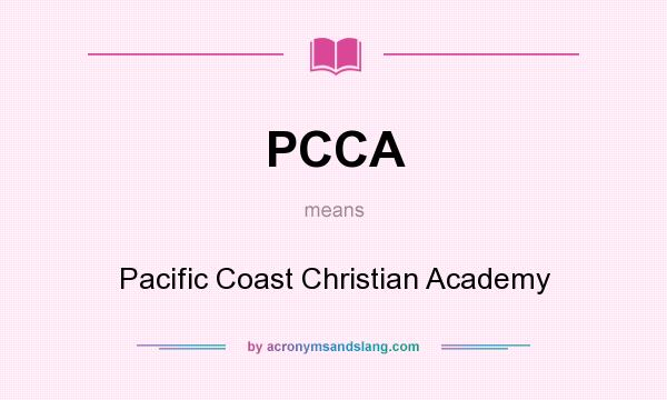 What does PCCA mean? It stands for Pacific Coast Christian Academy