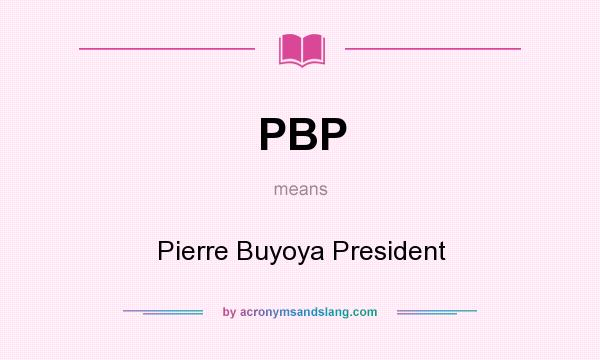 What does PBP mean? It stands for Pierre Buyoya President