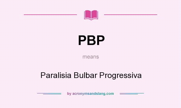 What does PBP mean? It stands for Paralisia Bulbar Progressiva