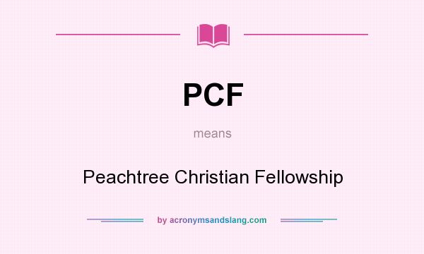 What does PCF mean? It stands for Peachtree Christian Fellowship
