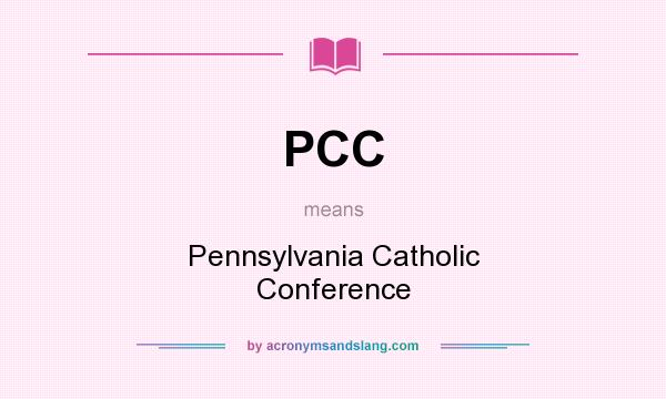 What does PCC mean? It stands for Pennsylvania Catholic Conference