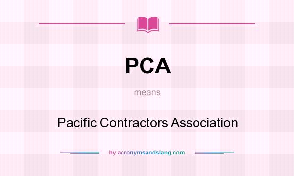 What does PCA mean? It stands for Pacific Contractors Association