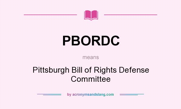 What does PBORDC mean? It stands for Pittsburgh Bill of Rights Defense Committee
