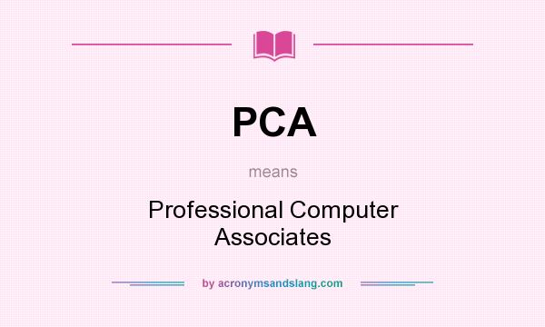 What does PCA mean? It stands for Professional Computer Associates