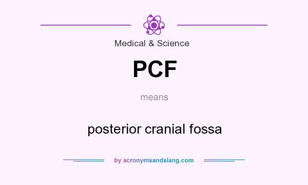 What does PCF mean? It stands for posterior cranial fossa