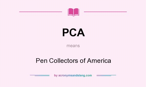 What does PCA mean? It stands for Pen Collectors of America