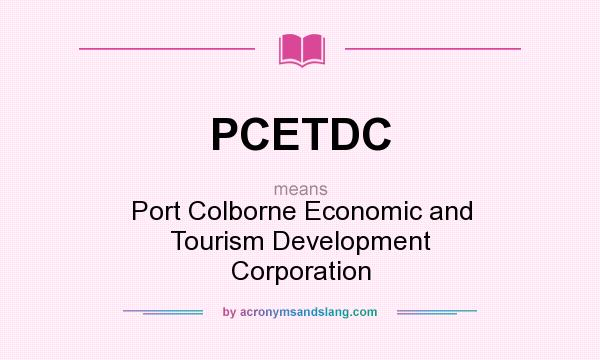 What does PCETDC mean? It stands for Port Colborne Economic and Tourism Development Corporation
