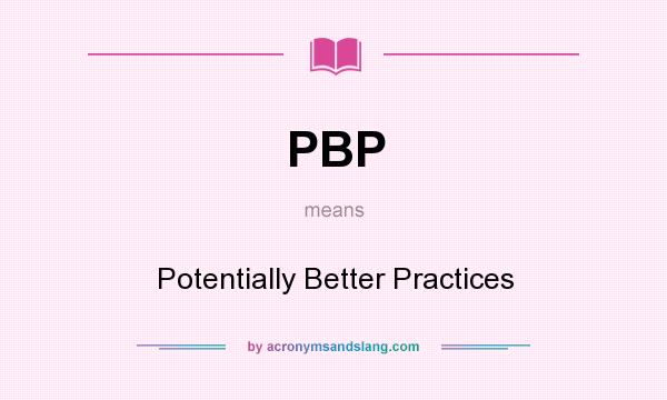 What does PBP mean? It stands for Potentially Better Practices
