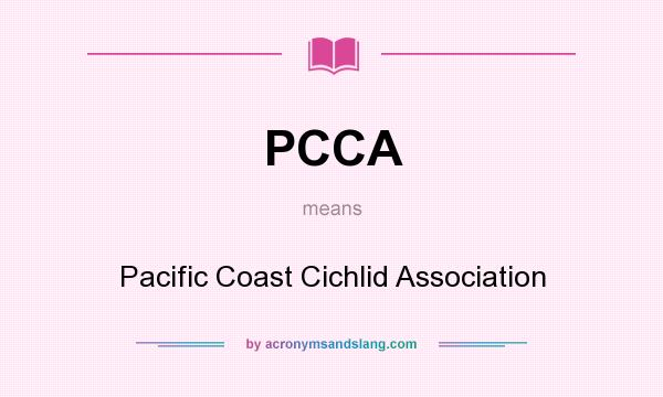 What does PCCA mean? It stands for Pacific Coast Cichlid Association