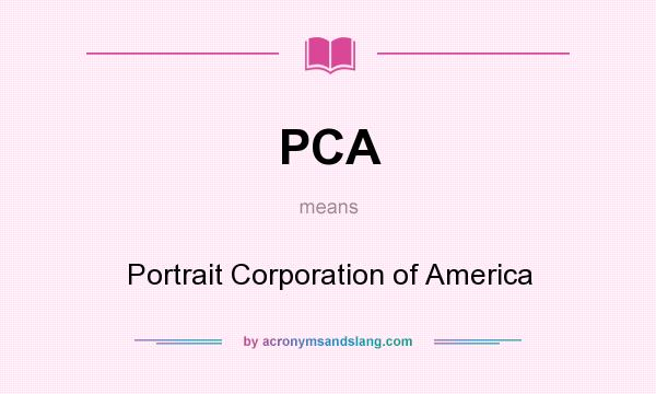 What does PCA mean? It stands for Portrait Corporation of America