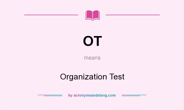 What does OT mean? It stands for Organization Test