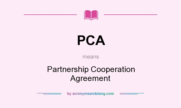 What does PCA mean? It stands for Partnership Cooperation Agreement
