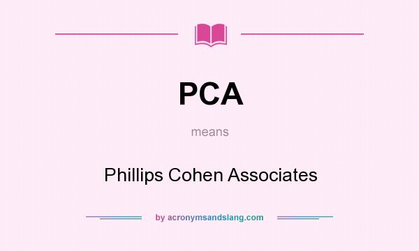 What does PCA mean? It stands for Phillips Cohen Associates
