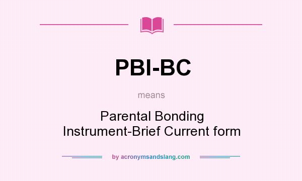 What does PBI-BC mean? It stands for Parental Bonding Instrument-Brief Current form