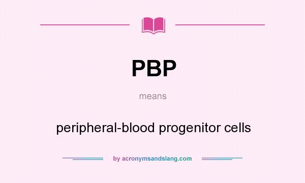 What does PBP mean? It stands for peripheral-blood progenitor cells