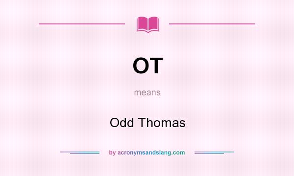 What does OT mean? It stands for Odd Thomas