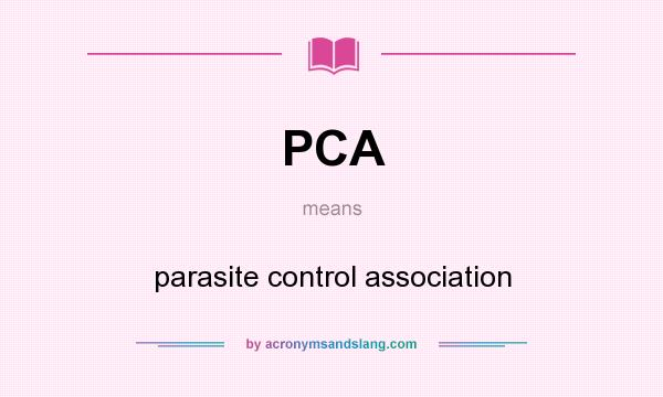 What does PCA mean? It stands for parasite control association