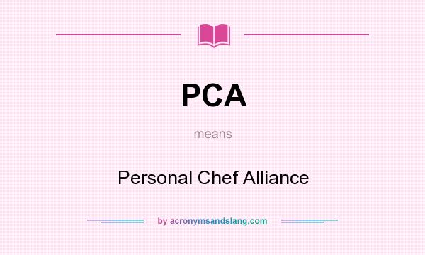 What does PCA mean? It stands for Personal Chef Alliance