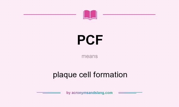 What does PCF mean? It stands for plaque cell formation