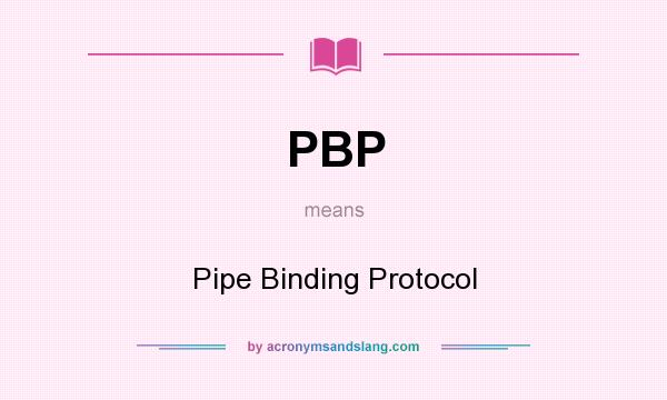 What does PBP mean? It stands for Pipe Binding Protocol