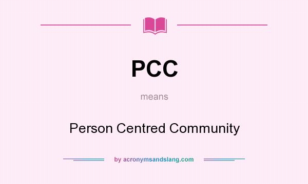 What does PCC mean? It stands for Person Centred Community