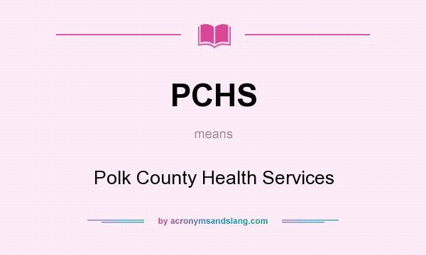 What does PCHS mean? It stands for Polk County Health Services