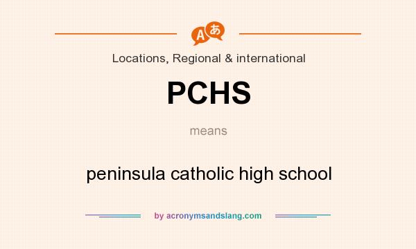 What does PCHS mean? It stands for peninsula catholic high school