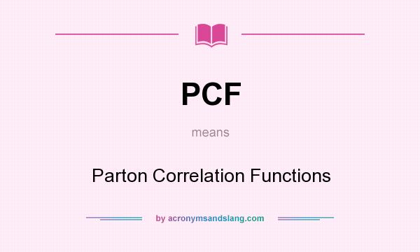 What does PCF mean? It stands for Parton Correlation Functions